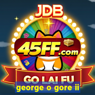 george o gore ii
